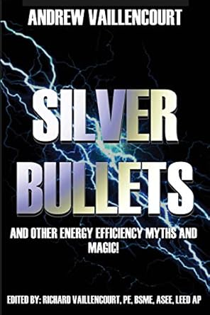 silver bullets and other energy efficiency myths and magic 1st edition andrew vaillencourt ,richard