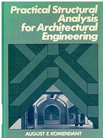 practical structural analysis for architectural engineering 1st edition august e komendant 0136939619,