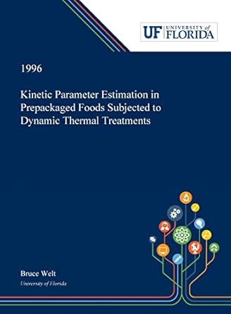 kinetic parameter estimation in prepackaged foods subjected to dynamic thermal treatments 1st edition bruce
