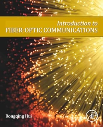 introduction to fiber optic communications 1st edition rongqing hui ph d 0128053453, 978-0128053454