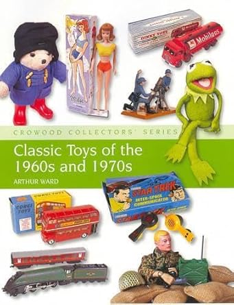 classic toys of the 1960s and 1970s 1st edition arthur ward 1847970346, 978-1847970343