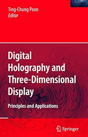 digital holography and three dimensional display principles and applications 1st edition ting chung poon