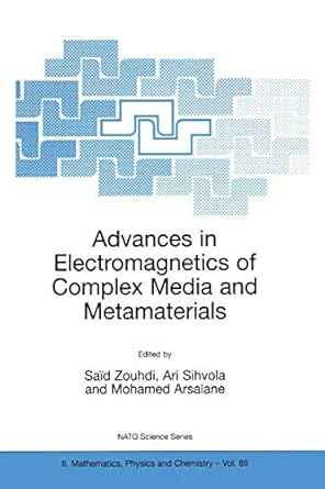advances in electromagnetics of complex media and metamaterials 1st edition said zouhdi ,ari sihvola ,mohamed
