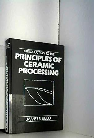 introduction to the principles of ceramic processing 1st edition james s reed 047184554x, 978-0471845546