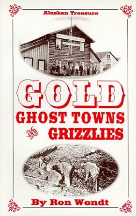 gold ghost towns and grizzlies 1st edition ron wendt 1886574014, 978-1886574014