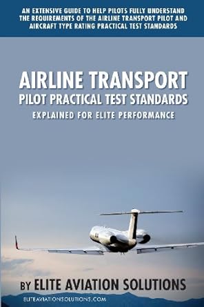 airline transport pilot practical test standards explained for elite performance an extensive guide to help