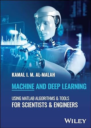 machine and deep learning using matlab algorithms and tools for scientists and engineers 1st edition kamal i