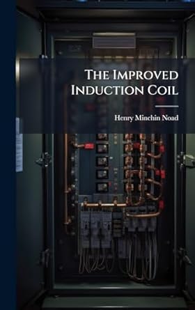 the improved induction coil 1st edition henry minchin noad 102385886x, 978-1023858861