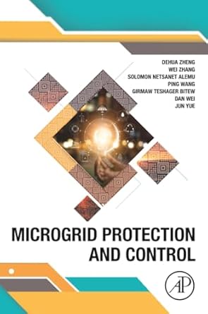 microgrid protection and control 1st edition dehua zheng ,wei zhang ,solomon netsanet ,ping wang ,girmaw