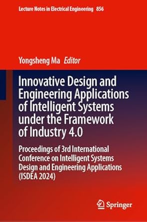 innovative design and engineering applications of intelligent systems under the framework of industry 4 0
