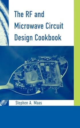 the rf and microwave circuit design cookbook 1st edition stephen a maas 0890069735, 978-0890069738