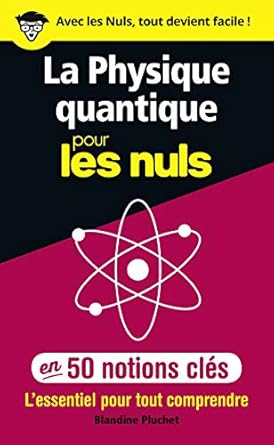 la physique quantique pour les nuls en 50 notions cles lessentiel pour tout comprendre 1st edition blandine