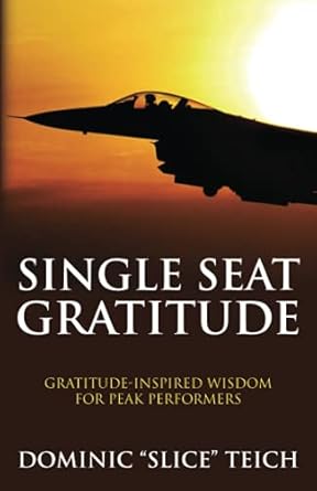 single seat gratitude gratitude inspired wisdom for peak performers 1st edition dominic teich 1735112968,