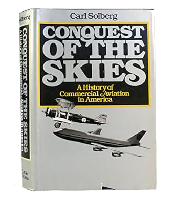 conquest of the skies a history of commercial aviation in america 1st edition carl solberg 0316803308,