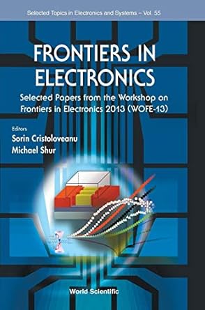 frontiers in electronics selected papers from the workshop on frontiers in electronics 2013 1st edition sorin