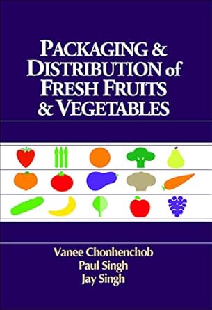 packaging and distribution of fresh fruits and vegetables 1st edition vanee chonhenchob ,s paul singh ,jay