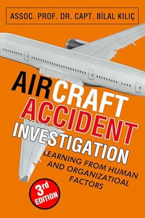 aircraft accident investigation learning from human and organizational factors 1st edition bilal kilic