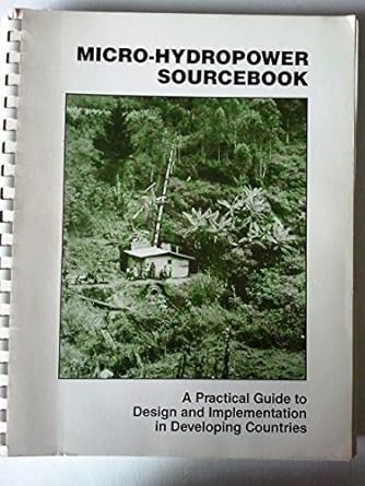 micro hydropower sourcebook a practical guide to design and implementation in developing countries 1st