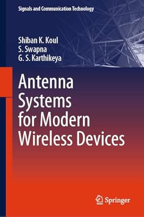 antenna systems for modern wireless devices 1st edition shiban k koul ,s swapna ,g s karthikeya 9819733685,