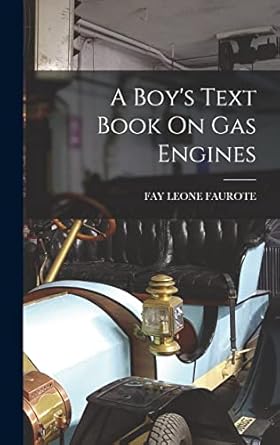 a boys text book on gas engines 1st edition fay leone faurote 1018830111, 978-1018830117