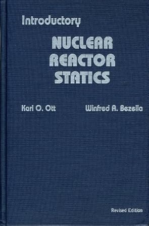introductory nuclear reactor statics 1st edition karl o ott ,winfred a bezella 0894480332, 978-0894480331