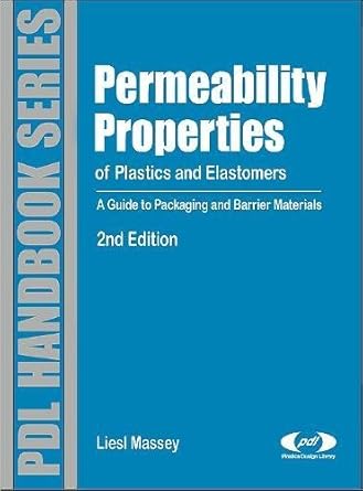 permeability properties of plastics and elastomers a guide to packaging and barrier materials 1st edition