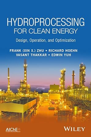hydroprocessing for clean energy design operation and optimization 1st edition frank zhu ,richard hoehn
