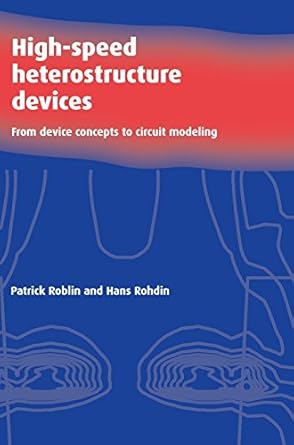 high speed heterostructure devices from device concepts to circuit modeling 1st edition patrick roblin ,hans
