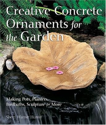 creative concrete ornaments for the garden making pots planters birdbaths sculpture and more 1st edition