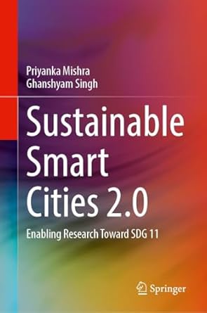 sustainable smart cities 2 0 enabling research toward sdg 11 1st edition priyanka mishra ,ghanshyam singh