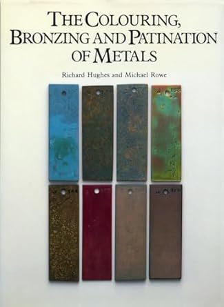 the colouring bronzing and patination of metals 1st edition richard hughes ,michael rowe 0823007626,