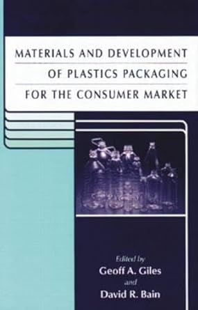 materials and development of plastics packaging for the consumer market 1st edition geoff a giles ,david r