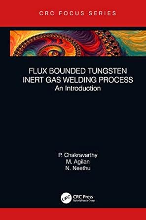 flux bounded tungsten inert gas welding process an introduction 1st edition p chakravarthy ,m agilan ,n