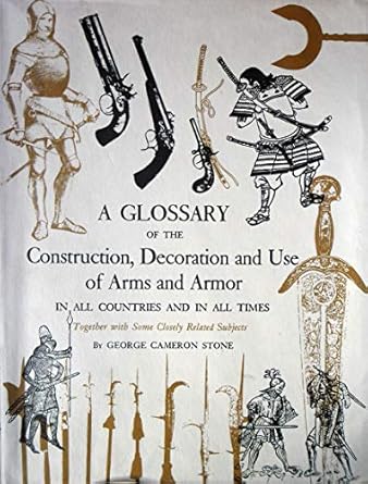 a glossary of the construction decoration and use of arms and armor in all countries and in all times