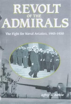 revolt of the admirals the fight for naval aviation 1945 50 1st edition jeffrey g barlow 1574881701,