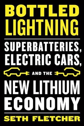 bottled lightning superbatteries electric cars and the new lithium economy 1st edition seth fletcher