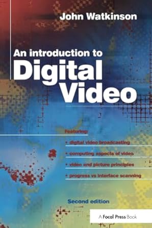 introduction to digital video 1st edition john watkinson 1138412724, 978-1138412729