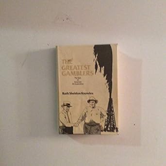 the greatest gamblers the epic of american oil exploration 1st edition ruth sheldon knowles 0806115130,