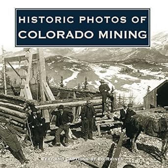 historic photos of colorado mining 1st edition ed raines 168442089x, 978-1684420896