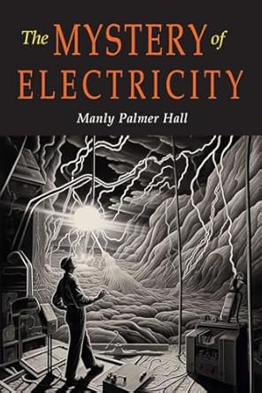 the mystery of electricity a retrospect and a prophecy 1st edition manly p hall 1684229189, 978-1684229185