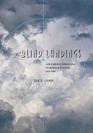 blind landings low visibility operations in american aviation 1918 1958 1st edition erik m conway 0801884497,