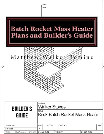 batch rocket mass heater plans and builders guide build your own super efficient masonry heater 1st edition
