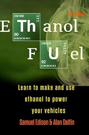 ethanol fuel learn to make and use ethanol to power your vehicles 1st edition samuel edison ,alan adrian
