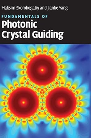 fundamentals of photonic crystal guiding 1st edition maksim skorobogatiy ,jianke yang 0521513286,