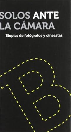 solos ante la camara biopics de fotografos y cineastas 1st edition ramon esparza ,nekane parejo jimenez