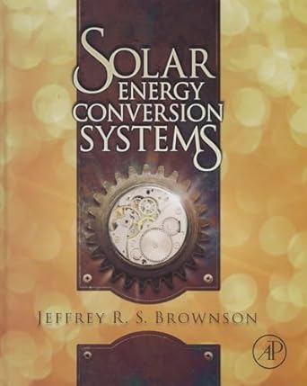solar energy conversion systems 1st edition jeffrey r s brownson 0123970210, 978-0123970213