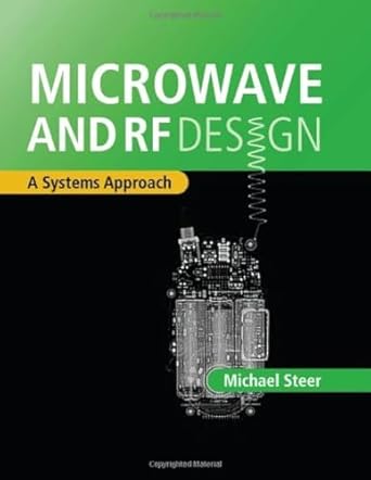 microwave and rf design a systems approach 1st edition michael steer 189112188x, 978-1891121883