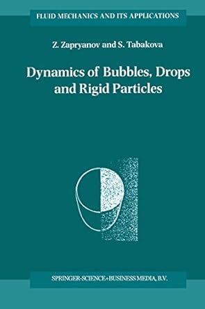 dynamics of bubbles drops and rigid particles 1st edition z zapryanov ,s tabakova 9048151309, 978-9048151301
