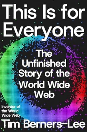 this is for everyone the unfinished story of the world wide web 1st edition tim berners lee 0374612463,