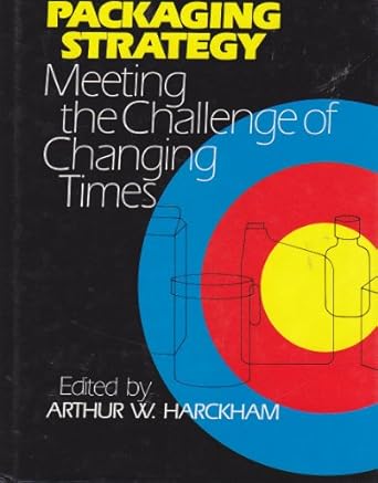 packaging strategy meeting the challenge of changing times 1st edition arthur w harckham 0877625867,